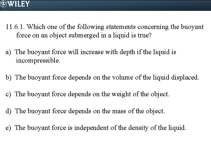 11. 6. 1. Which one of the following statements concerning the buoyant force on
