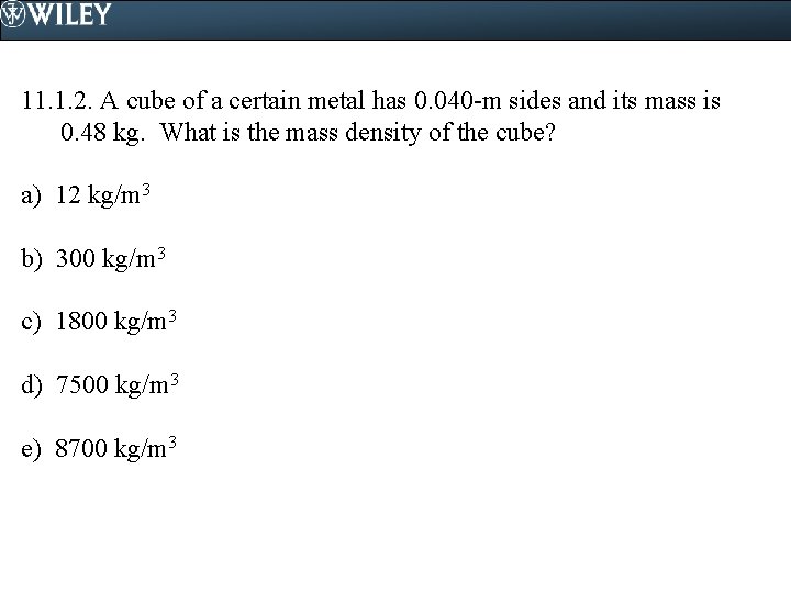 11. 1. 2. A cube of a certain metal has 0. 040 -m sides