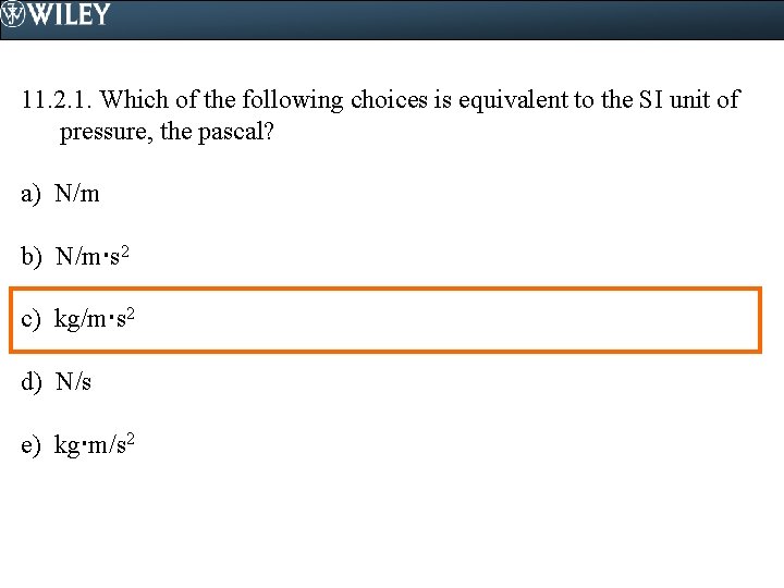 11. 2. 1. Which of the following choices is equivalent to the SI unit