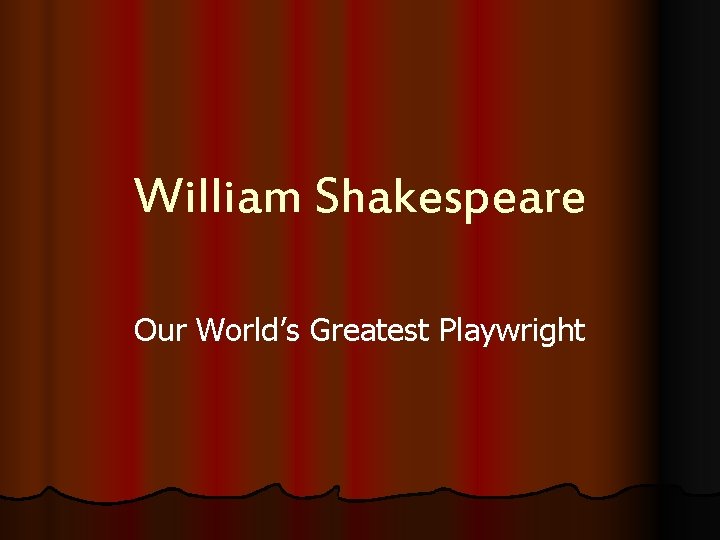 William Shakespeare Our World’s Greatest Playwright 