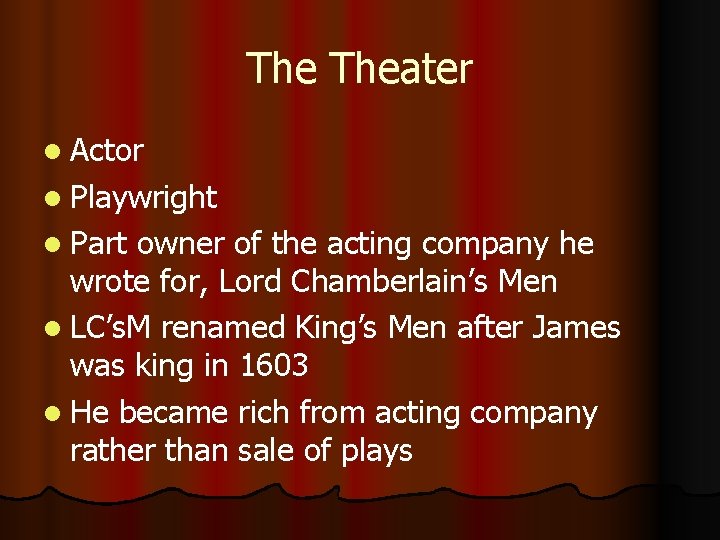 The Theater l Actor l Playwright l Part owner of the acting company he