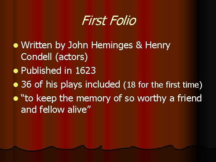 First Folio l Written by John Heminges & Henry Condell (actors) l Published in