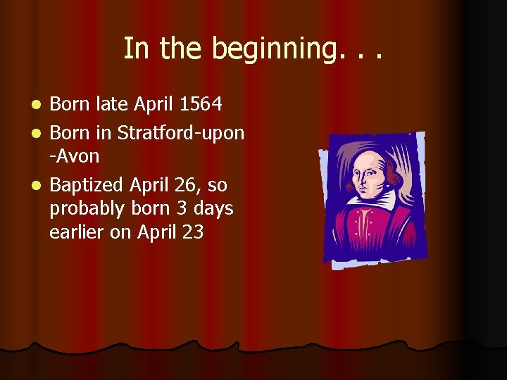 In the beginning. . . Born late April 1564 l Born in Stratford-upon -Avon