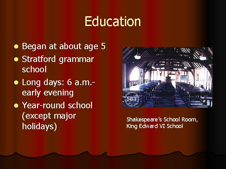 Education l l Began at about age 5 Stratford grammar school Long days: 6