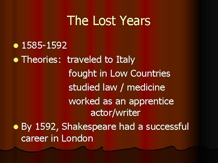 The Lost Years l 1585 -1592 l Theories: traveled to Italy fought in Low