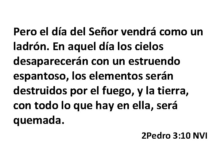 Pero el día del Señor vendrá como un ladrón. En aquel día los cielos