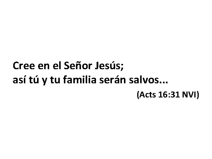 Cree en el Señor Jesús; así tú y tu familia serán salvos. . .