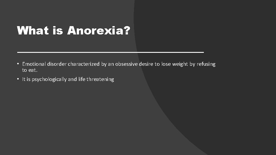 What is Anorexia? • Emotional disorder characterized by an obsessive desire to lose weight