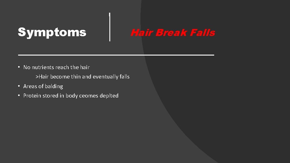 Symptoms • No nutrients reach the hair >Hair become thin and eventually falls •