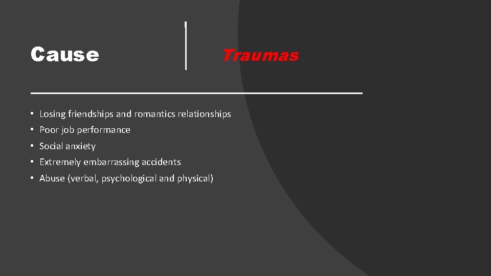 Cause Traumas • Losing friendships and romantics relationships • Poor job performance • Social