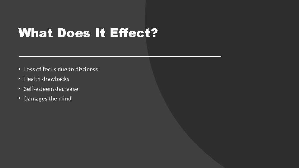 What Does It Effect? • Loss of focus due to dizziness • Health drawbacks