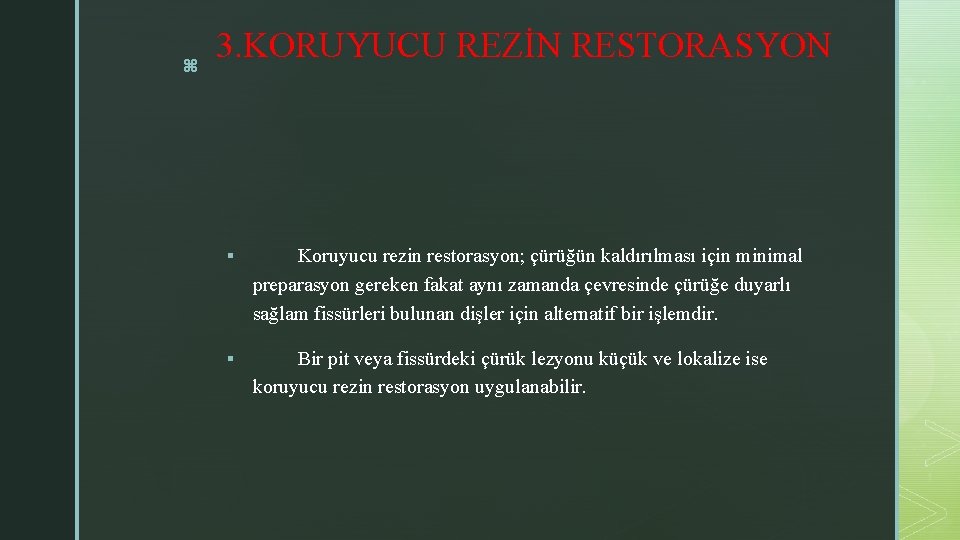 z 3. KORUYUCU REZİN RESTORASYON § Koruyucu rezin restorasyon; çürüğün kaldırılması için minimal preparasyon