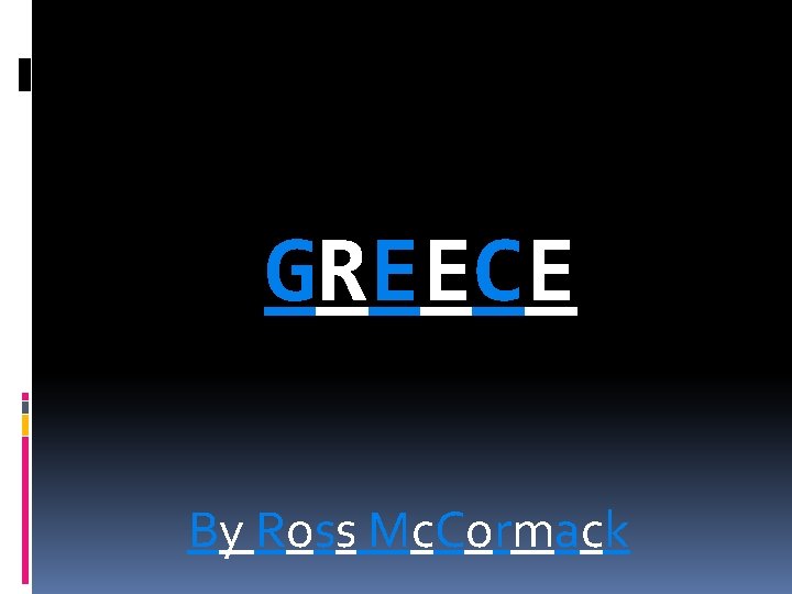 GREECE By Ross Mc. Cormack 