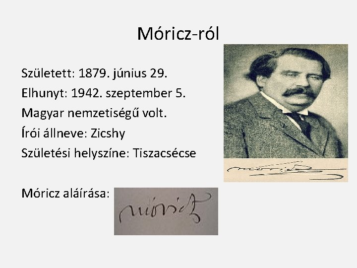 Móricz-ról Született: 1879. június 29. Elhunyt: 1942. szeptember 5. Magyar nemzetiségű volt. Írói állneve: