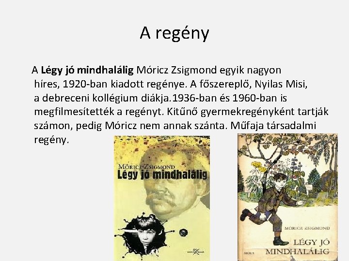A regény A Légy jó mindhalálig Móricz Zsigmond egyik nagyon híres, 1920 -ban kiadott