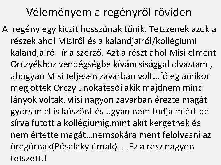 Véleményem a regényről röviden A regény egy kicsit hosszúnak tűnik. Tetszenek azok a részek