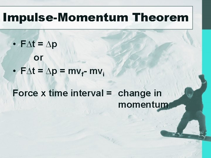 Impulse-Momentum Theorem • F∆t = ∆p or • F∆t = ∆p = mvf- mvi