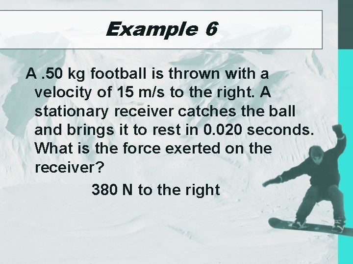 Example 6 A. 50 kg football is thrown with a velocity of 15 m/s