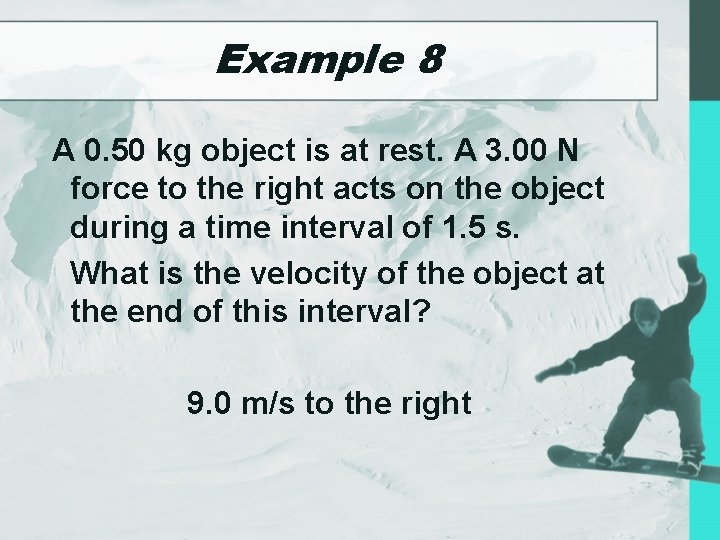 Example 8 A 0. 50 kg object is at rest. A 3. 00 N