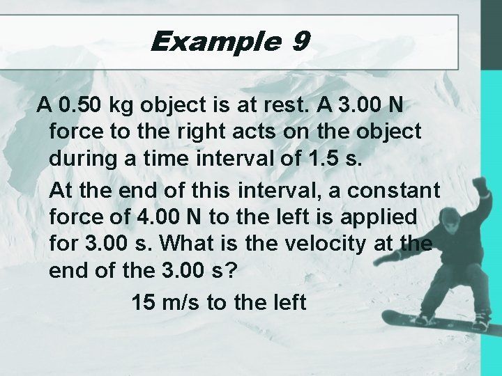 Example 9 A 0. 50 kg object is at rest. A 3. 00 N
