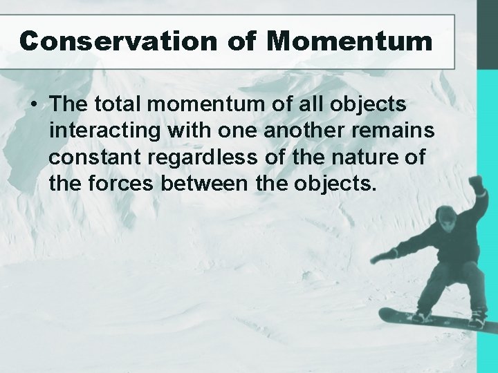 Conservation of Momentum • The total momentum of all objects interacting with one another