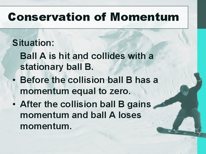 Conservation of Momentum Situation: Ball A is hit and collides with a stationary ball