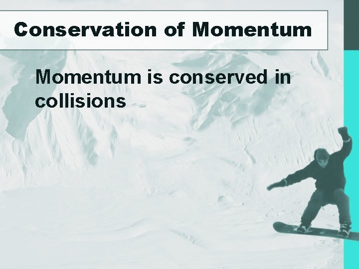 Conservation of Momentum is conserved in collisions 