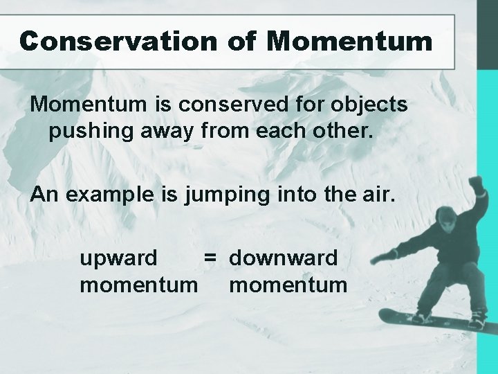 Conservation of Momentum is conserved for objects pushing away from each other. An example