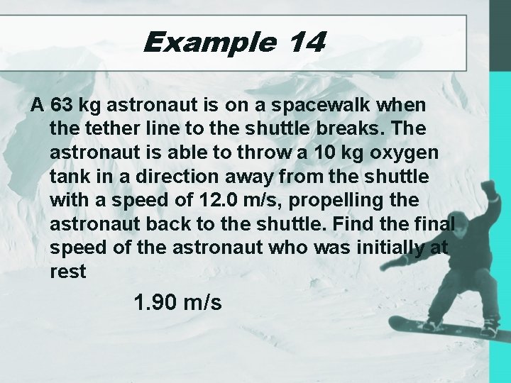 Example 14 A 63 kg astronaut is on a spacewalk when the tether line