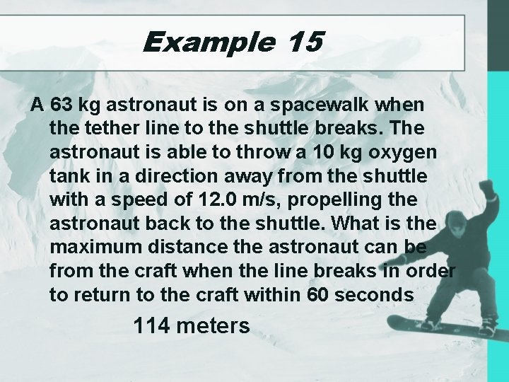 Example 15 A 63 kg astronaut is on a spacewalk when the tether line