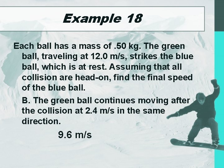 Example 18 Each ball has a mass of. 50 kg. The green ball, traveling