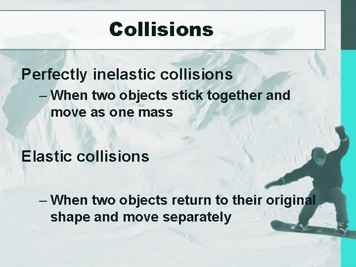 Collisions Perfectly inelastic collisions – When two objects stick together and move as one