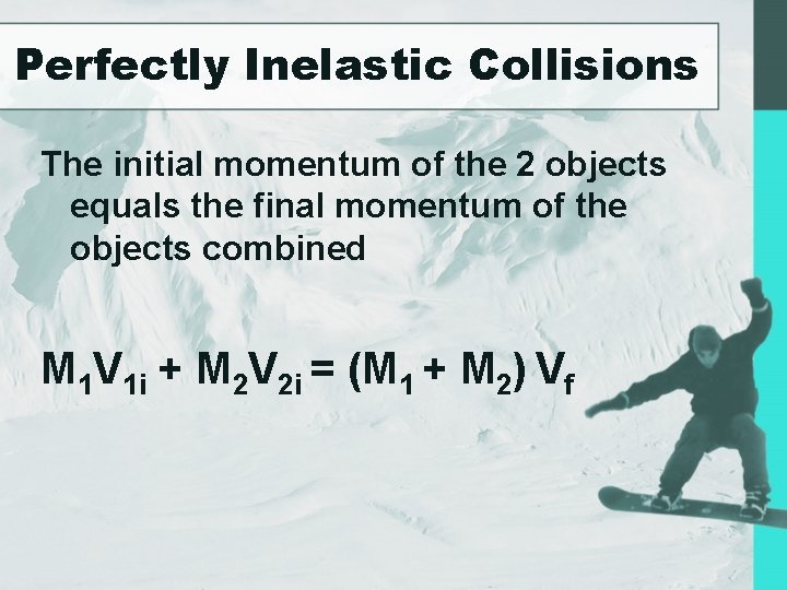 Perfectly Inelastic Collisions The initial momentum of the 2 objects equals the final momentum
