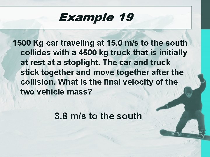 Example 19 1500 Kg car traveling at 15. 0 m/s to the south collides