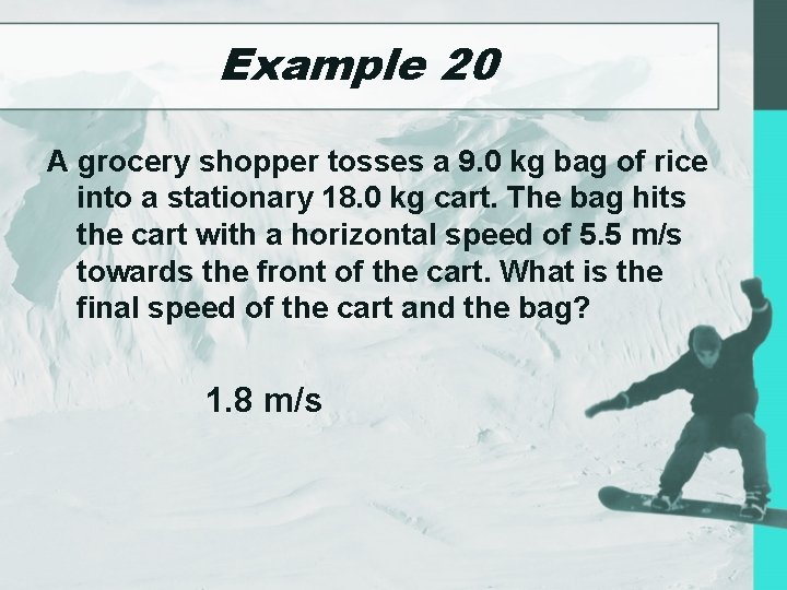 Example 20 A grocery shopper tosses a 9. 0 kg bag of rice into