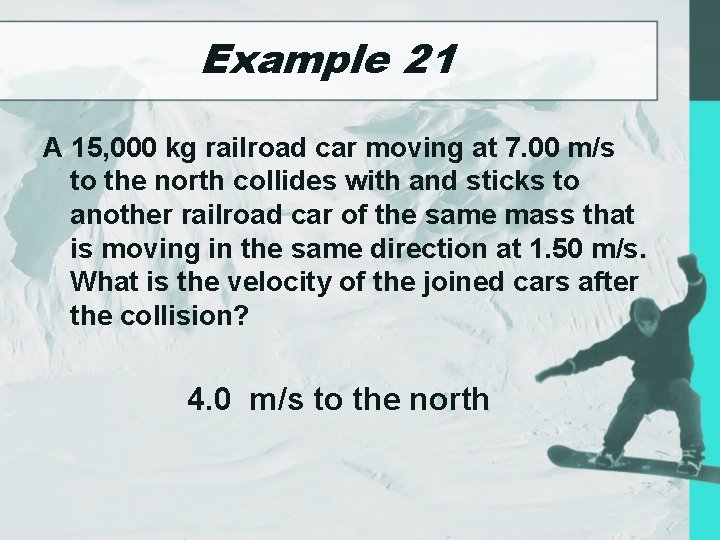 Example 21 A 15, 000 kg railroad car moving at 7. 00 m/s to