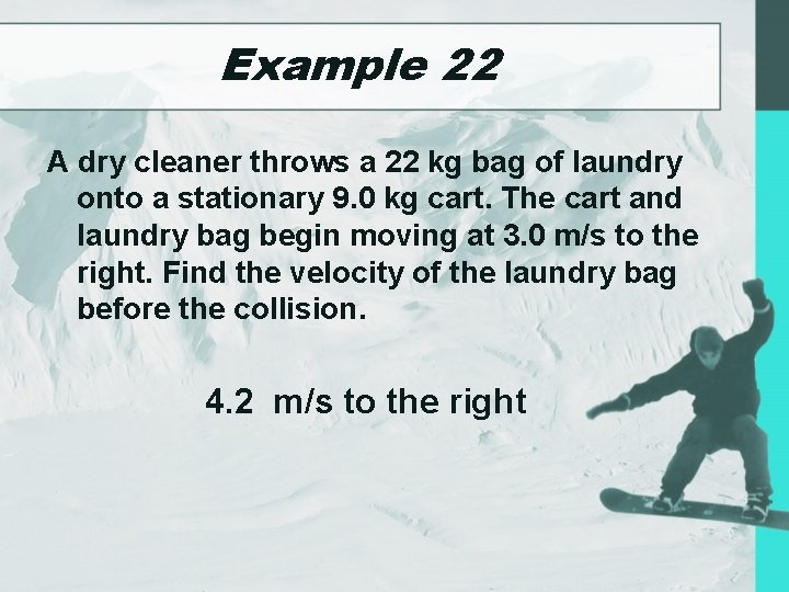 Example 22 A dry cleaner throws a 22 kg bag of laundry onto a