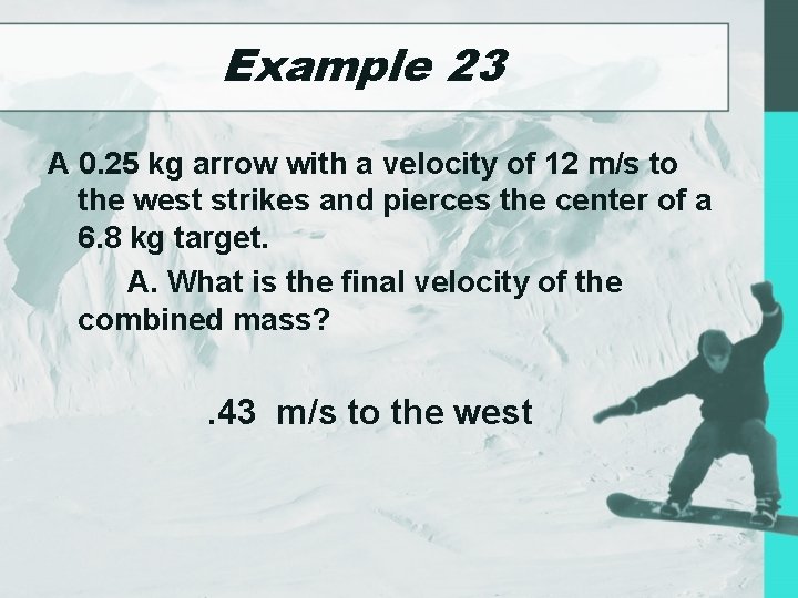 Example 23 A 0. 25 kg arrow with a velocity of 12 m/s to