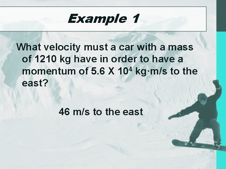 Example 1 What velocity must a car with a mass of 1210 kg have