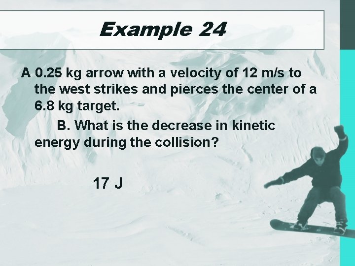 Example 24 A 0. 25 kg arrow with a velocity of 12 m/s to