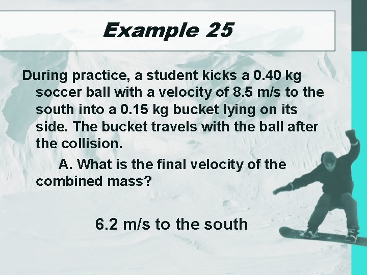 Example 25 During practice, a student kicks a 0. 40 kg soccer ball with