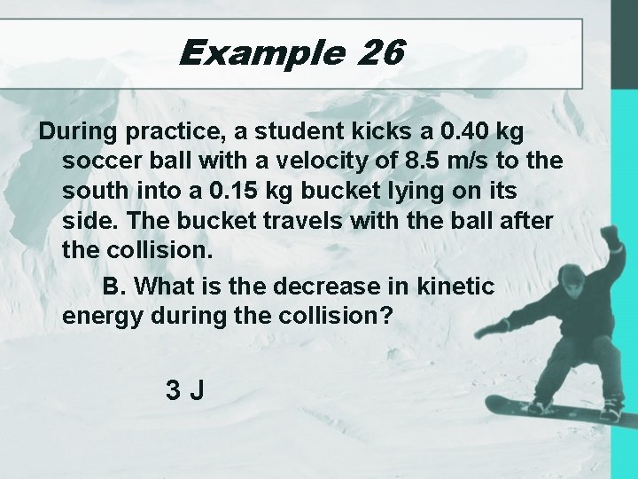 Example 26 During practice, a student kicks a 0. 40 kg soccer ball with