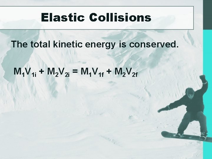 Elastic Collisions The total kinetic energy is conserved. M 1 V 1 i +