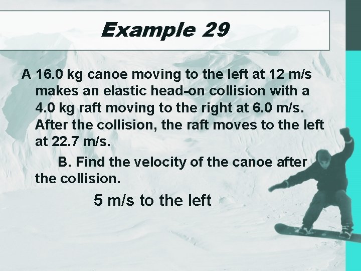 Example 29 A 16. 0 kg canoe moving to the left at 12 m/s