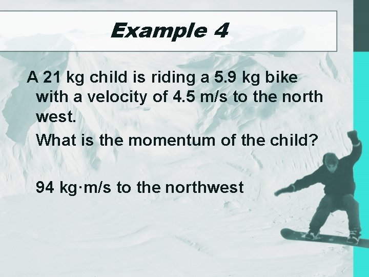 Example 4 A 21 kg child is riding a 5. 9 kg bike with