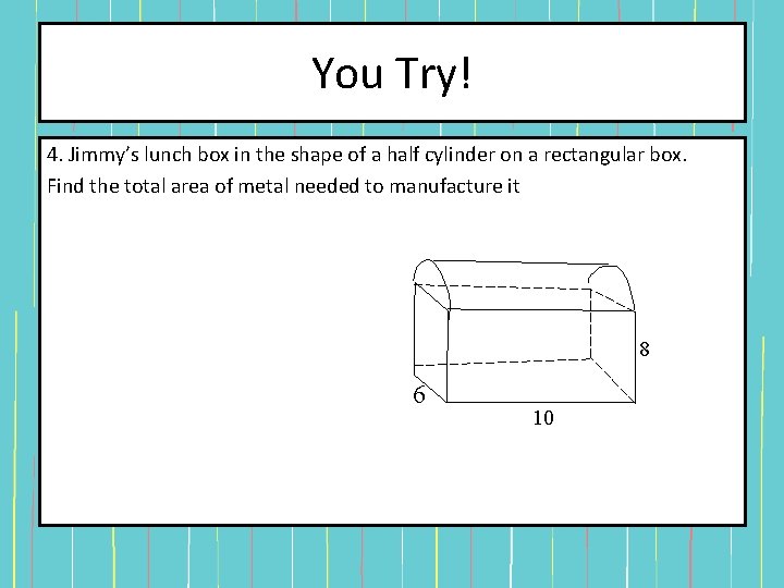 You Try! 4. Jimmy’s lunch box in the shape of a half cylinder on You Try! 4. Jimmy’s lunch box in the shape of a half cylinder on