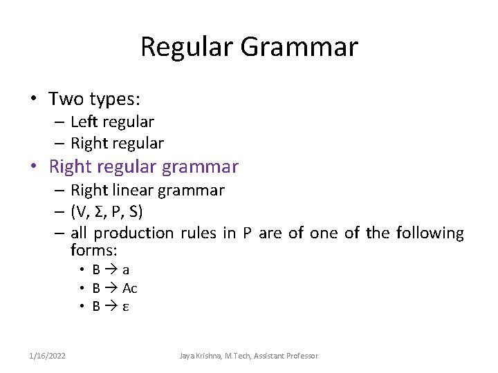 Regular Grammar • Two types: – Left regular – Right regular • Right regular