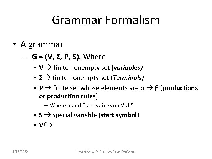 Grammar Formalism • A grammar – G = (V, Σ, P, S). Where •
