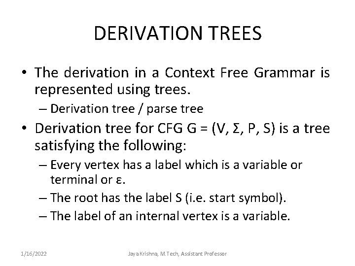 DERIVATION TREES • The derivation in a Context Free Grammar is represented using trees.