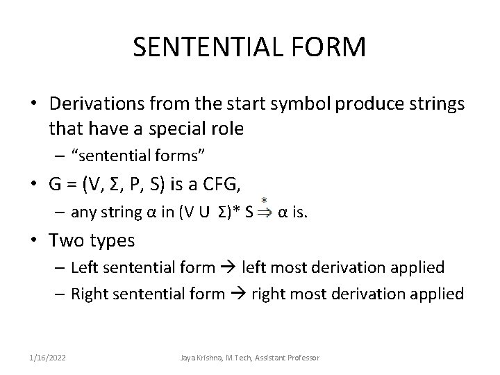 SENTENTIAL FORM • Derivations from the start symbol produce strings that have a special